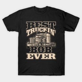 Best Truckin Bob Ever Trucker Truck Driver T-Shirt